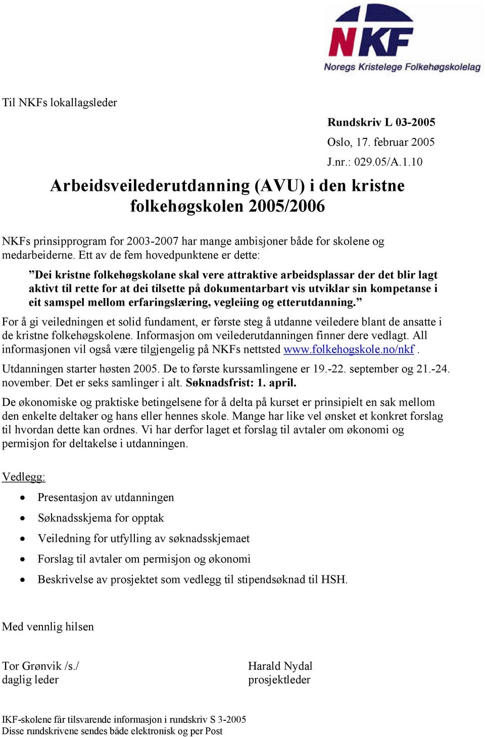 Ett av de fem hovedpunktene er dette: Dei kristne folkehøgskolane skal vere attraktive arbeidsplassar der det blir lagt aktivt til rette for at dei tilsette på dokumentarbart vis utviklar sin