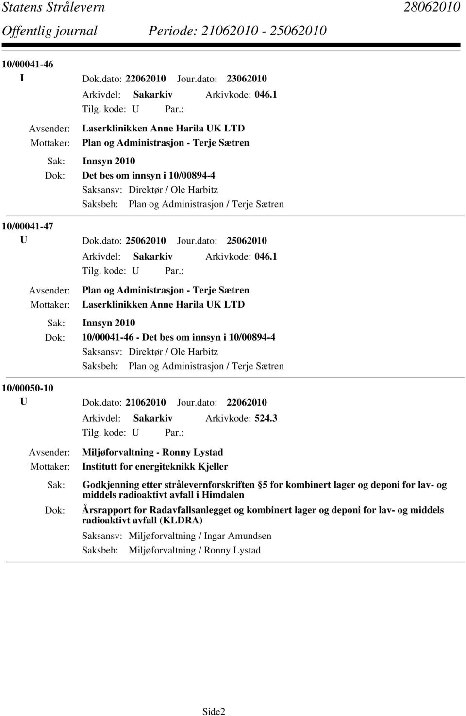 10/00041-47 U Dok.dato: 25062010 Jour.dato: 25062010 Arkivdel: Sakarkiv Arkivkode: 046.