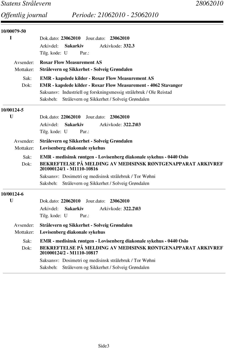 Ole Reistad 10/00124-5 U Dok.dato: 22062010 Jour.dato: 23062010 Arkivdel: Sakarkiv Arkivkode: 322.