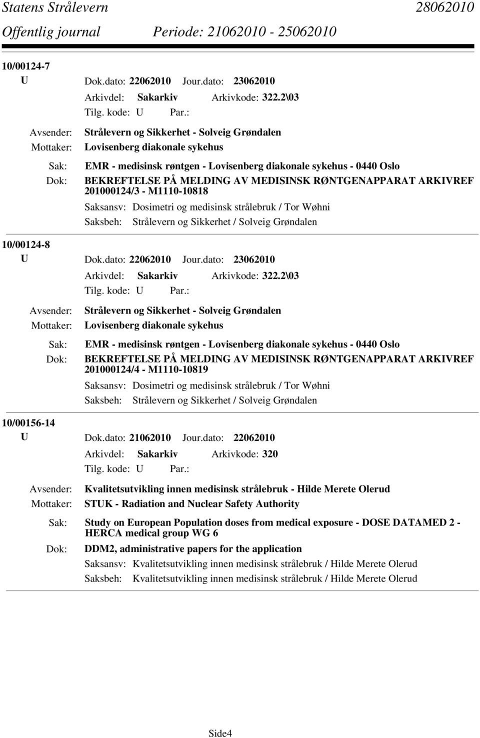 U Dok.dato: 22062010 Jour.dato: 23062010 Arkivdel: Sakarkiv Arkivkode: 322.