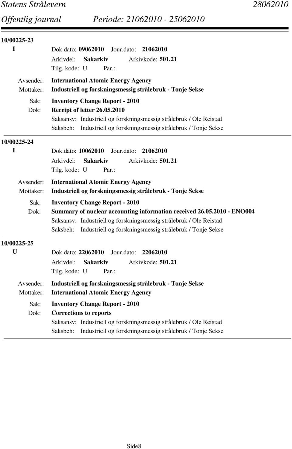 2010 Saksansv: Industriell og forskningsmessig strålebruk / Ole Reistad Saksbeh: Industriell og forskningsmessig strålebruk / Tonje Sekse 10/00225-24 I Dok.dato: 10062010 Jour.