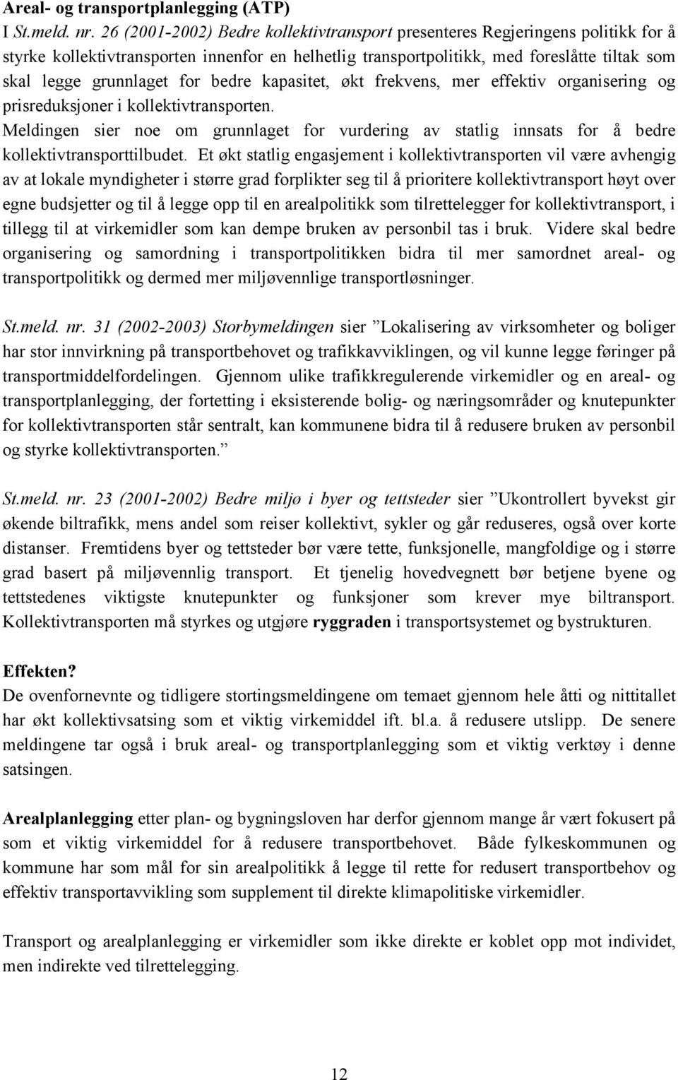 for bedre kapasitet, økt frekvens, mer effektiv organisering og prisreduksjoner i kollektivtransporten.