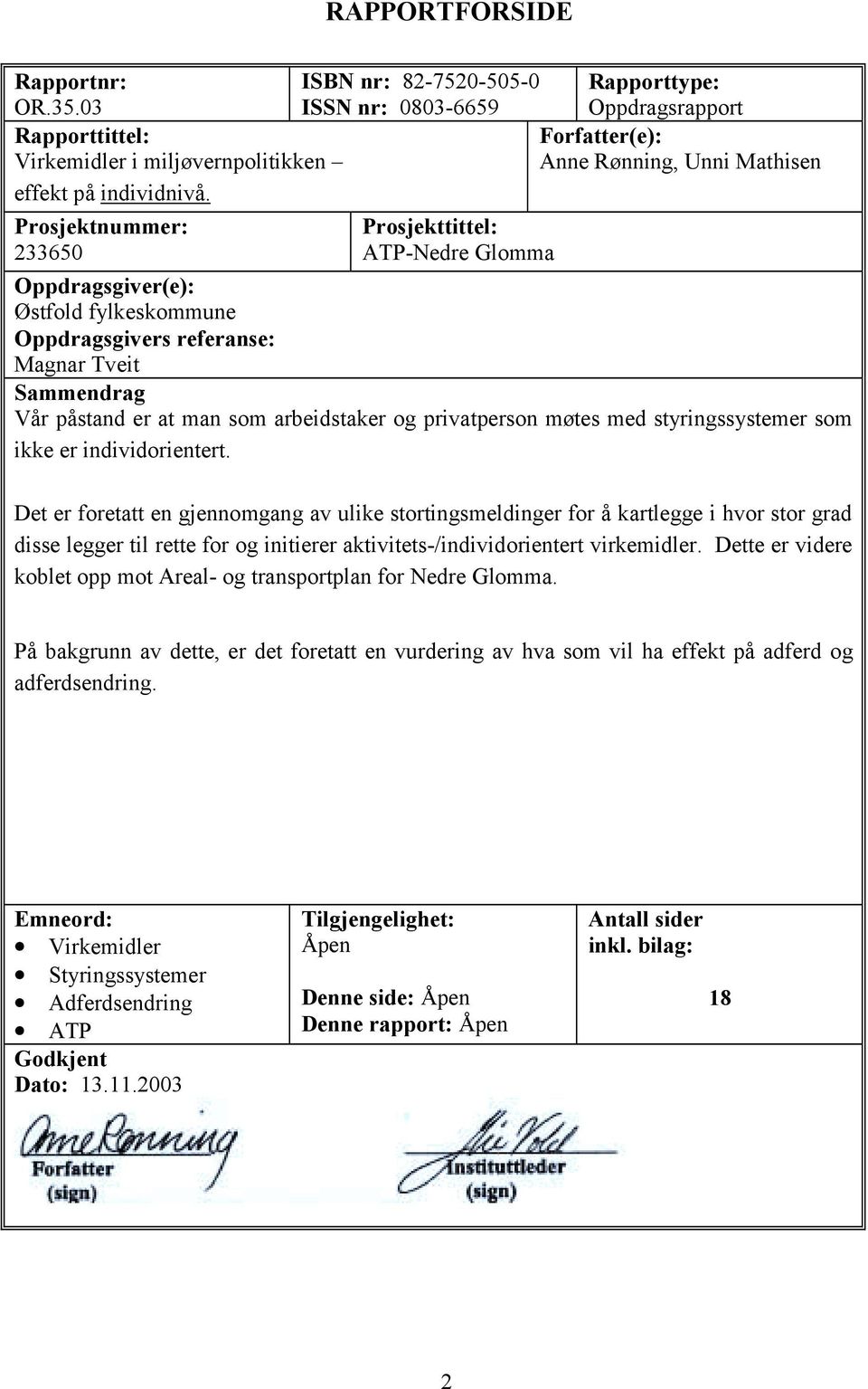 Prosjektnummer: 233650 Prosjekttittel: ATP-Nedre Glomma Oppdragsgiver(e): Østfold fylkeskommune Oppdragsgivers referanse: Magnar Tveit Sammendrag Vår påstand er at man som arbeidstaker og