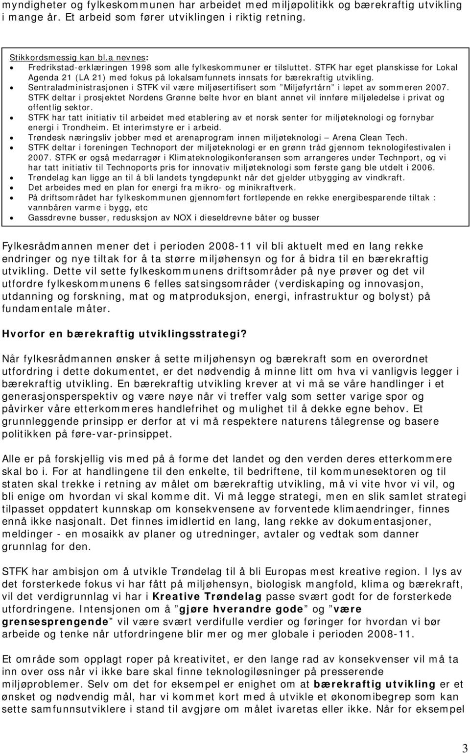 Sentraladministrasjonen i STFK vil være miljøsertifisert som Miljøfyrtårn i løpet av sommeren 2007.