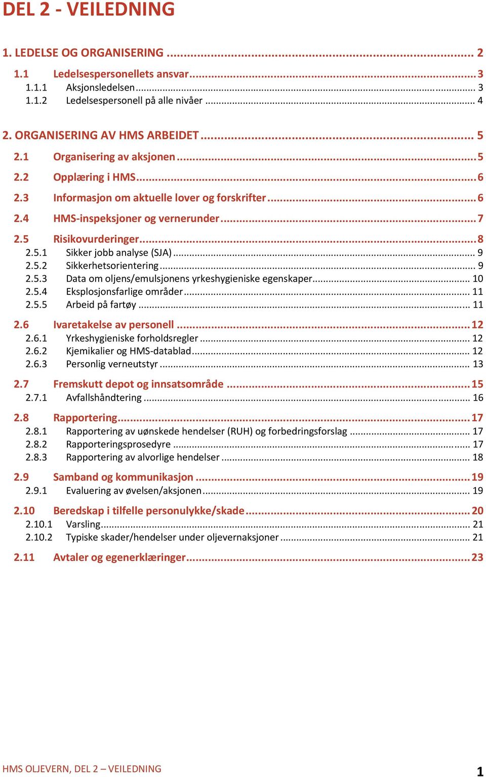 .. 9 2.5.2 Sikkerhetsorientering... 9 2.5.3 Data om oljens/emulsjonens yrkeshygieniske egenskaper... 10 2.5.4 Eksplosjonsfarlige områder... 11 2.5.5 Arbeid på fartøy... 11 2.6 Ivaretakelse av personell.