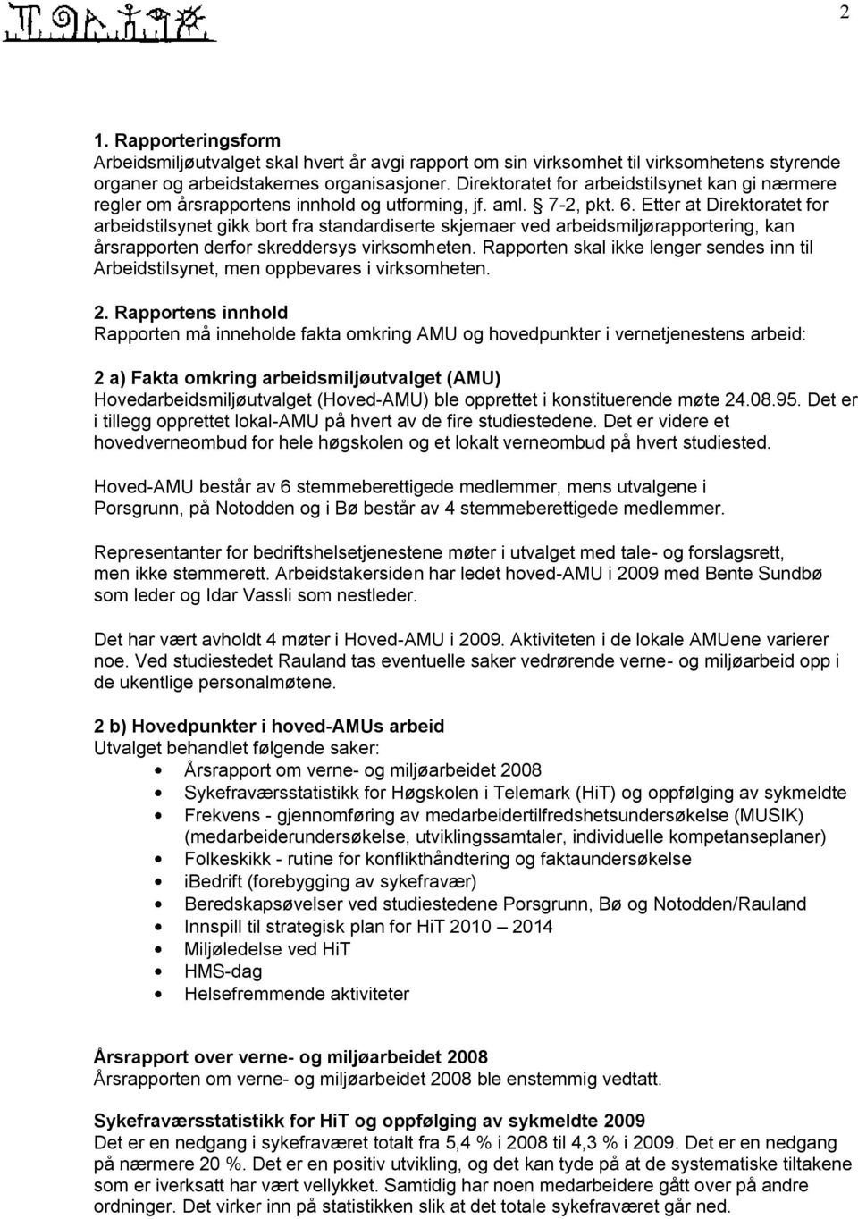 Etter at Direktoratet for arbeidstilsynet gikk bort fra standardiserte skjemaer ved arbeidsmiljørapportering, kan årsrapporten derfor skreddersys virksomheten.