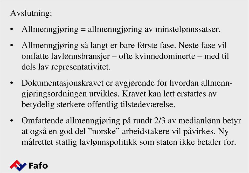 Dokumentasjonskravet er avgjørende for hvordan allmenngjøringsordningen utvikles.