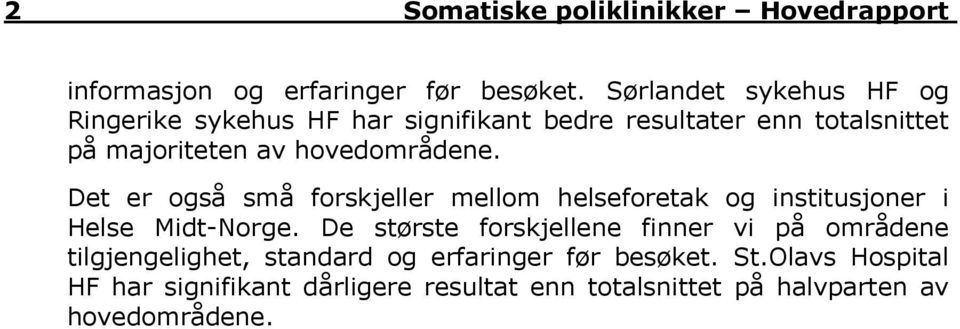 hovedområdene. Det er også små forskjeller mellom helseforetak og institusjoner i Helse Midt-Norge.