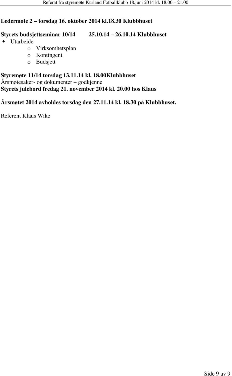 10.14 Klubbhuset Styremøte 11/14 torsdag 13.11.14 kl. 18.