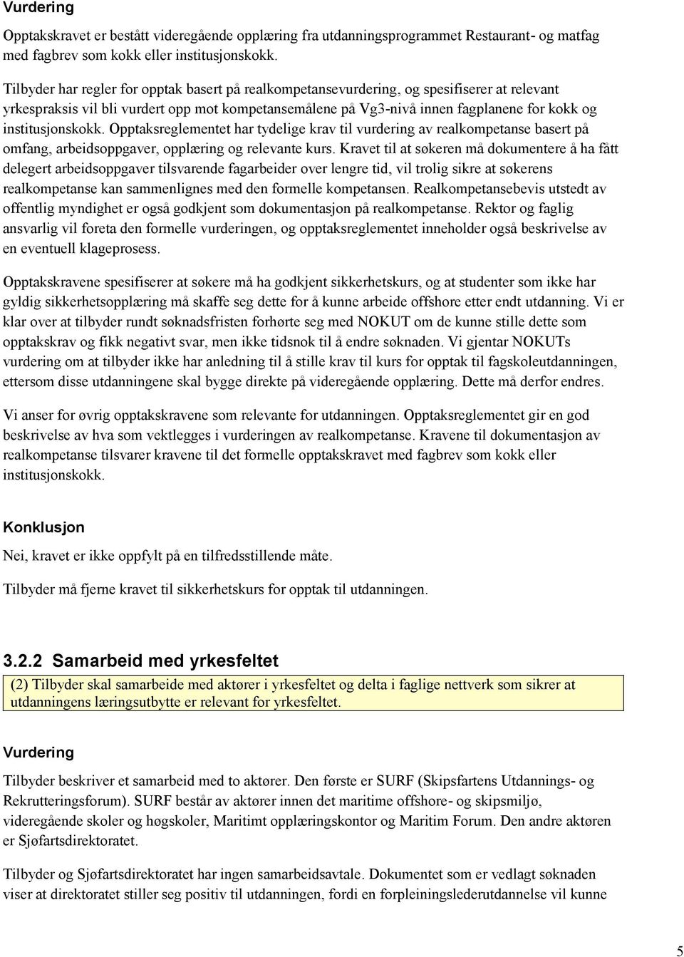 institusjonskokk. Opptaksreglementet har tydelige krav til vurdering av realkompetanse basert på omfang, arbeidsoppgaver, opplæring og relevante kurs.