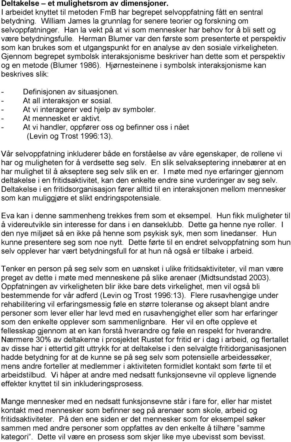 Herman Blumer var den første som presenterte et perspektiv som kan brukes som et utgangspunkt for en analyse av den sosiale virkeligheten.