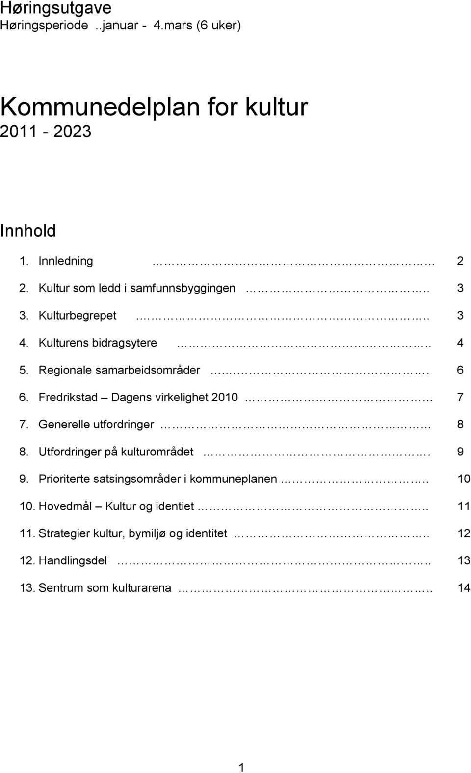 Fredrikstad Dagens virkelighet 2010 7 7. Generelle utfordringer 8 8. Utfordringer på kulturområdet. 9 9.