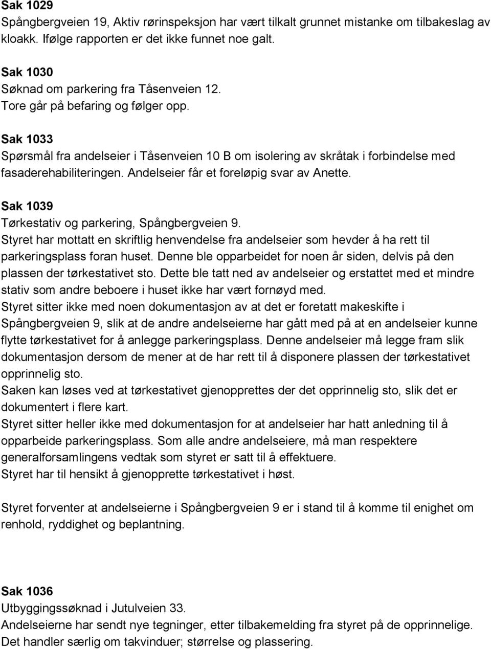 Andelseier får et foreløpig svar av Anette. Sak 1039 Tørkestativ og parkering, Spångbergveien 9.