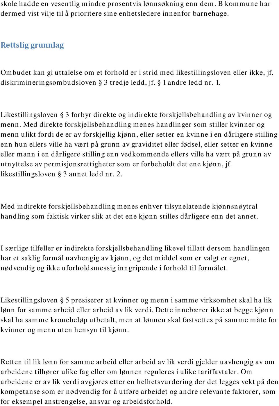 andre ledd nr. 1. Likestillingsloven 3 forbyr direkte og indirekte forskjellsbehandling av kvinner og menn.