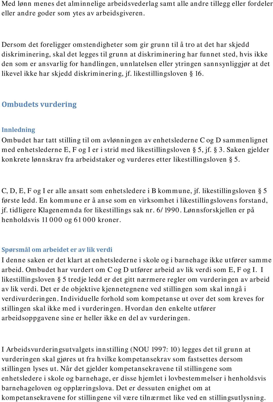 handlingen, unnlatelsen eller ytringen sannsynliggjør at det likevel ikke har skjedd diskriminering, jf. likestillingsloven 16.