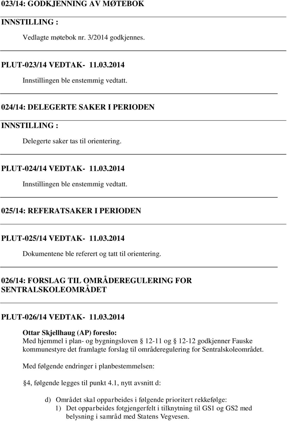 025/14: REFERATSAKER I PERIODEN PLUT-025/14 VEDTAK- 11.03.