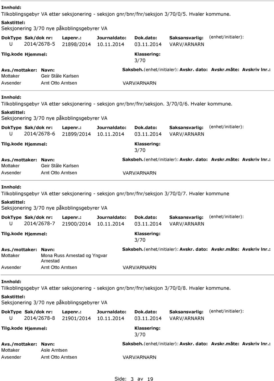 Seksjonering nye påkoblingsgebyrer VA 2014/2678-6 21899/2014 Avs./mottaker: Navn: Saksbeh. Avskr. dato: Avskr.måte: Avskriv lnr.