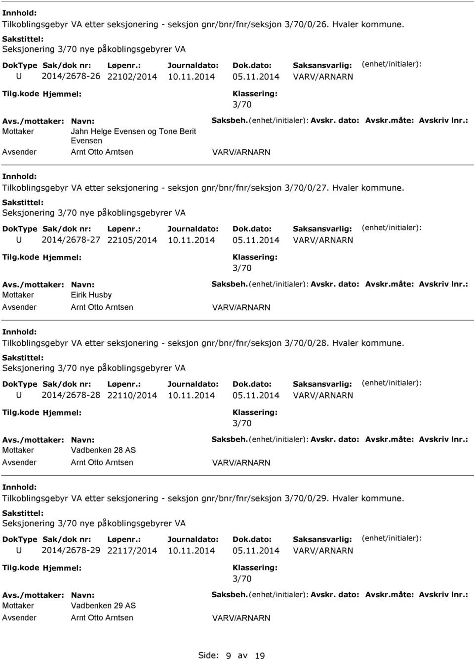 Seksjonering nye påkoblingsgebyrer VA 2014/2678-27 22105/2014 Avs./mottaker: Navn: Saksbeh. Avskr. dato: Avskr.måte: Avskriv lnr.