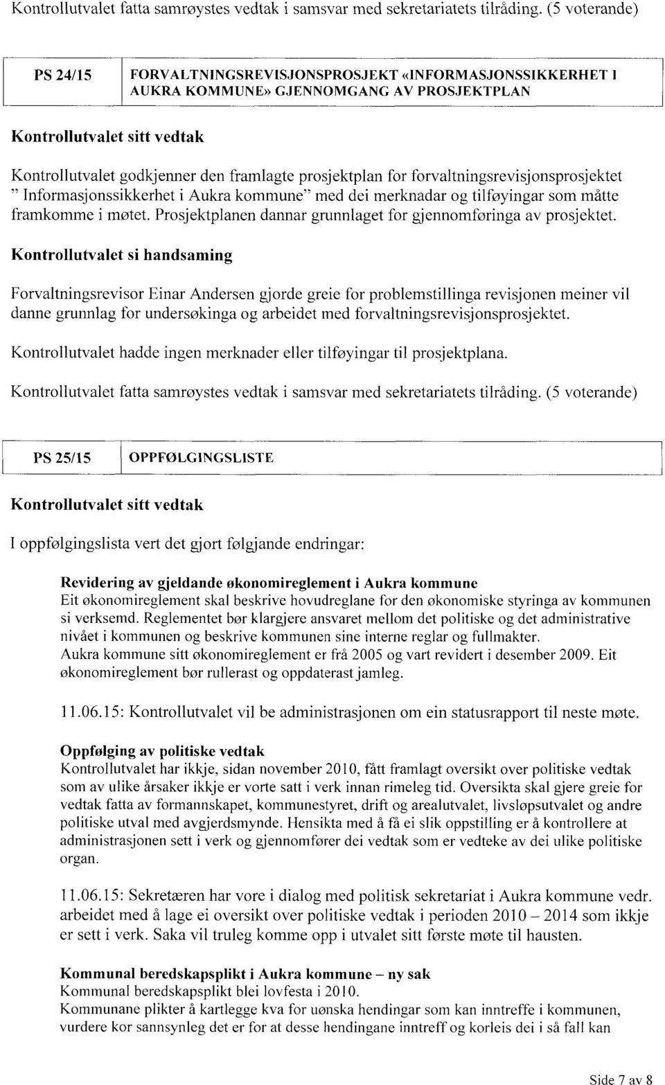 prosjektplan for forvaltningsrevisjonsprosjektet " Informasjonssikkerhet i Aukra kommune" med dei merknadar og tilføyingar som måtte framkomme i møtet.