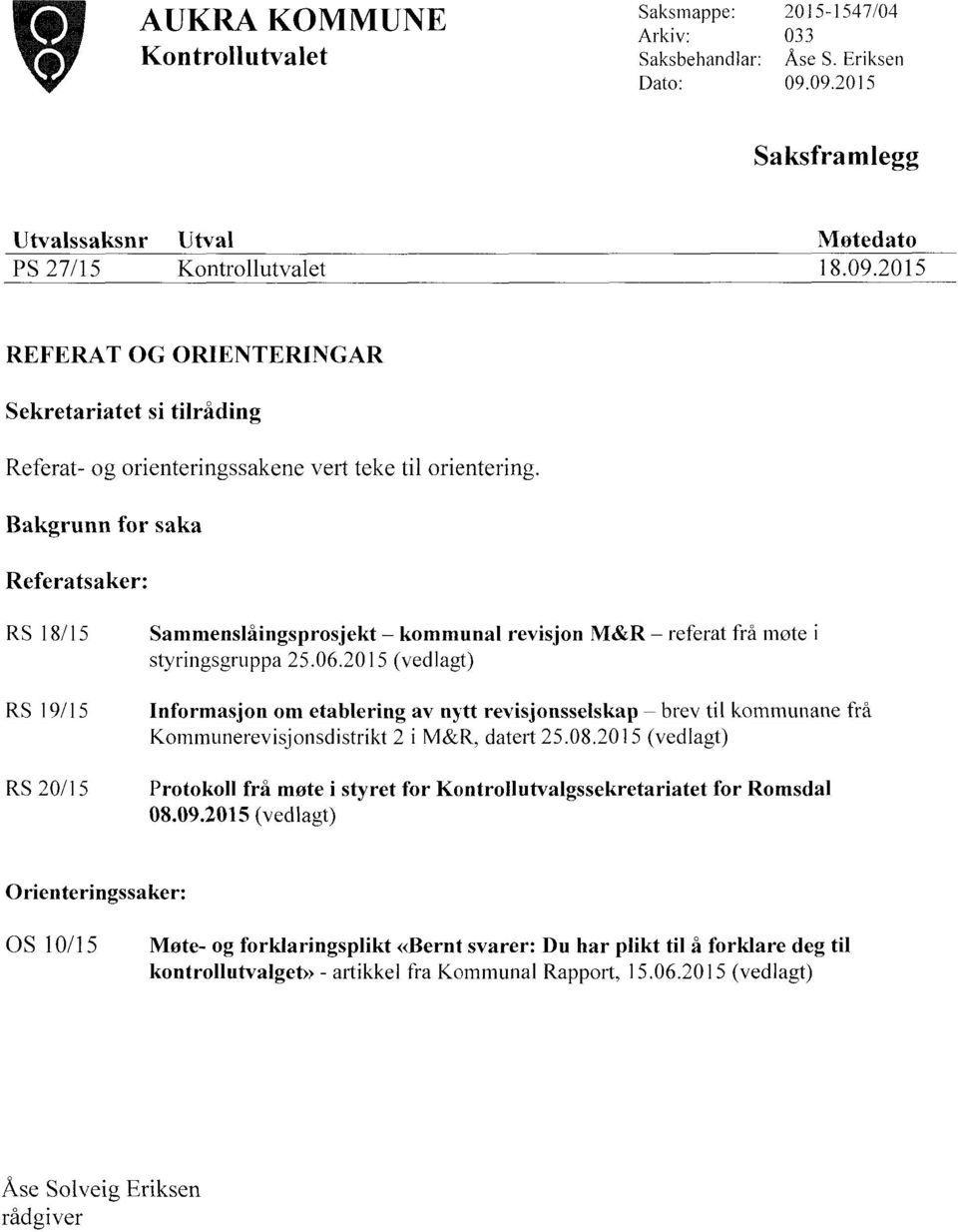 Bakgrunn for saka Referatsaker: RS 18/15 Sammenslåingsprosjekt kommunal revisjon M&R referat frå møte i styringsgruppa 25.06.