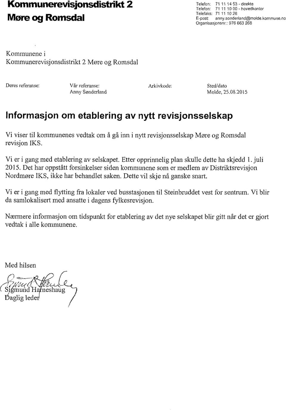2015 Informasjon om etablering av nytt revisjonsselskap Vi viser til kommunenes vedtak om å gå inn i nytt revisjonsselskap Møre og Romsdal revisjon IKS. Vi er i gang med etablering av selskapet.