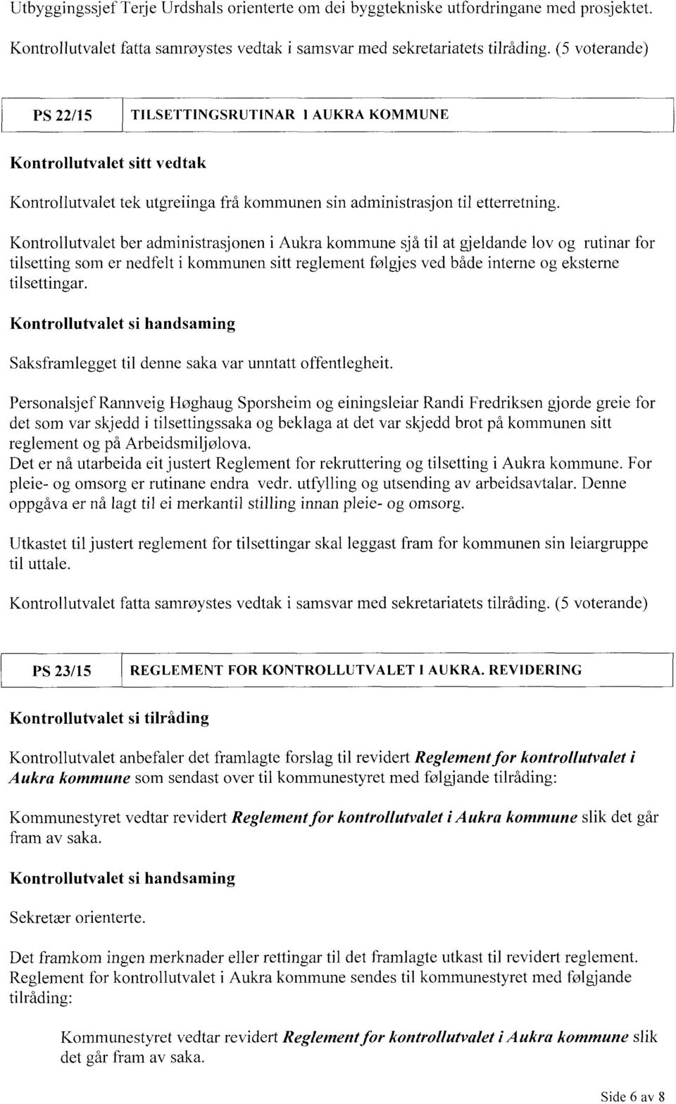 Kontrollutvalet ber administrasjonen i Aukra kommune sjå til at gjeldande lov og rutinar for tilsetting som er nedfelt i kommunen sitt reglement følgjes ved både interne og eksterne tilsettingar.