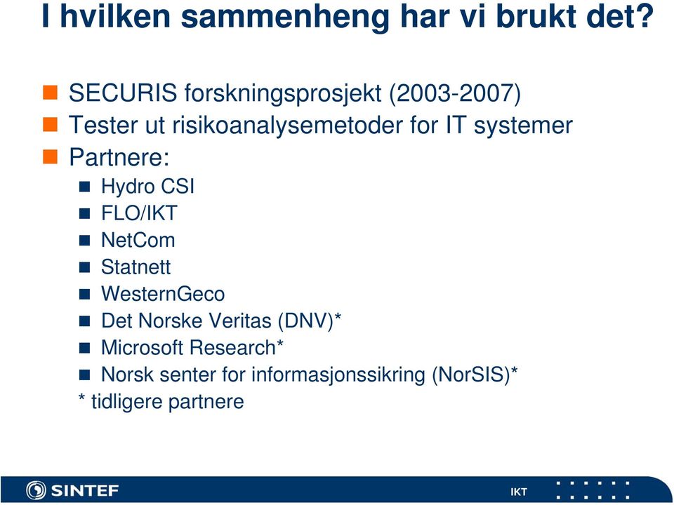 for IT systemer Partnere: Hydro CSI FLO/ NetCom Statnett WesternGeco Det