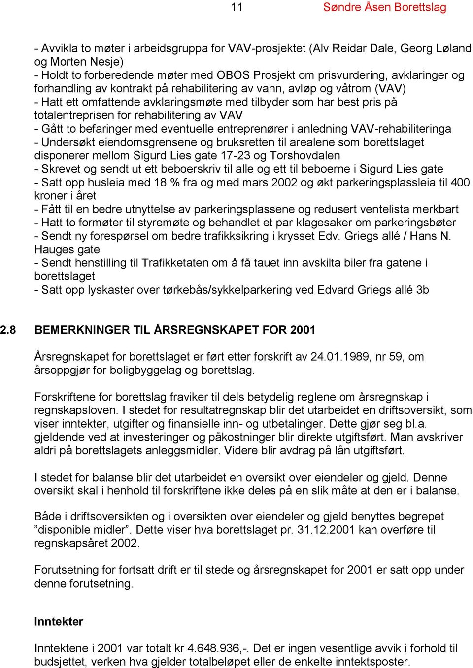 eventuelle entreprenører i anledning VAV-rehabiliteringa - Undersøkt eiendomsgrensene og bruksretten til arealene som borettslaget disponerer mellom Sigurd Lies gate 17-23 og Torshovdalen - Skrevet