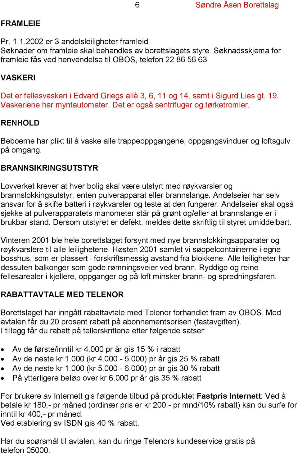 RENHOLD Beboerne har plikt til å vaske alle trappeoppgangene, oppgangsvinduer og loftsgulv på omgang.