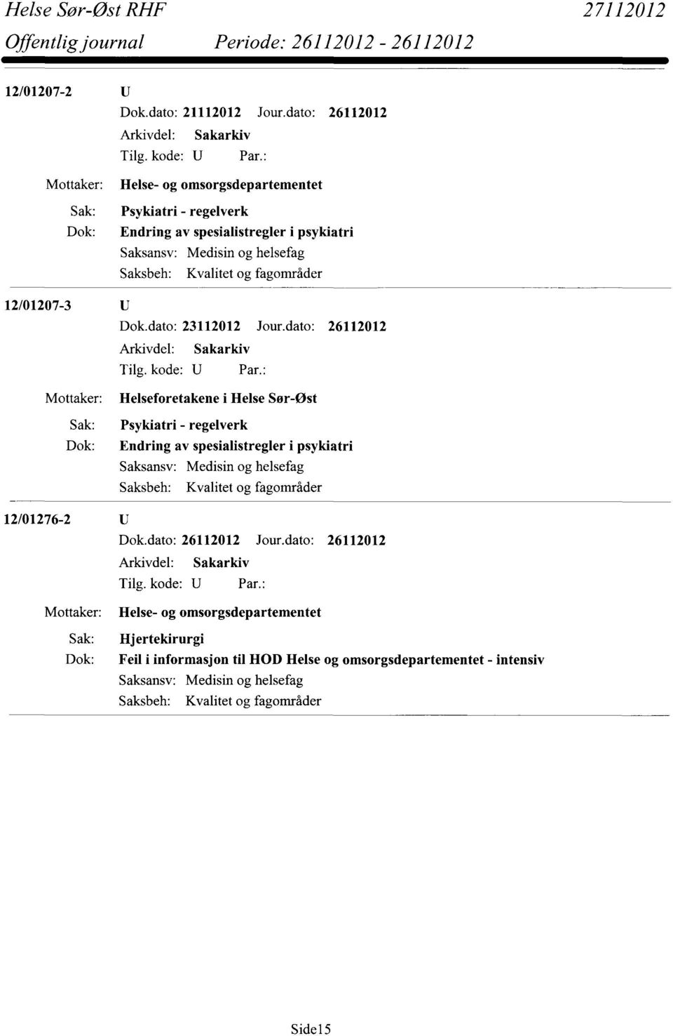 psykiatri 12/01207-3 Helseforetakene i Helse Sør-Øst Sak: Psykiatri - regelverk Dok: Endring av