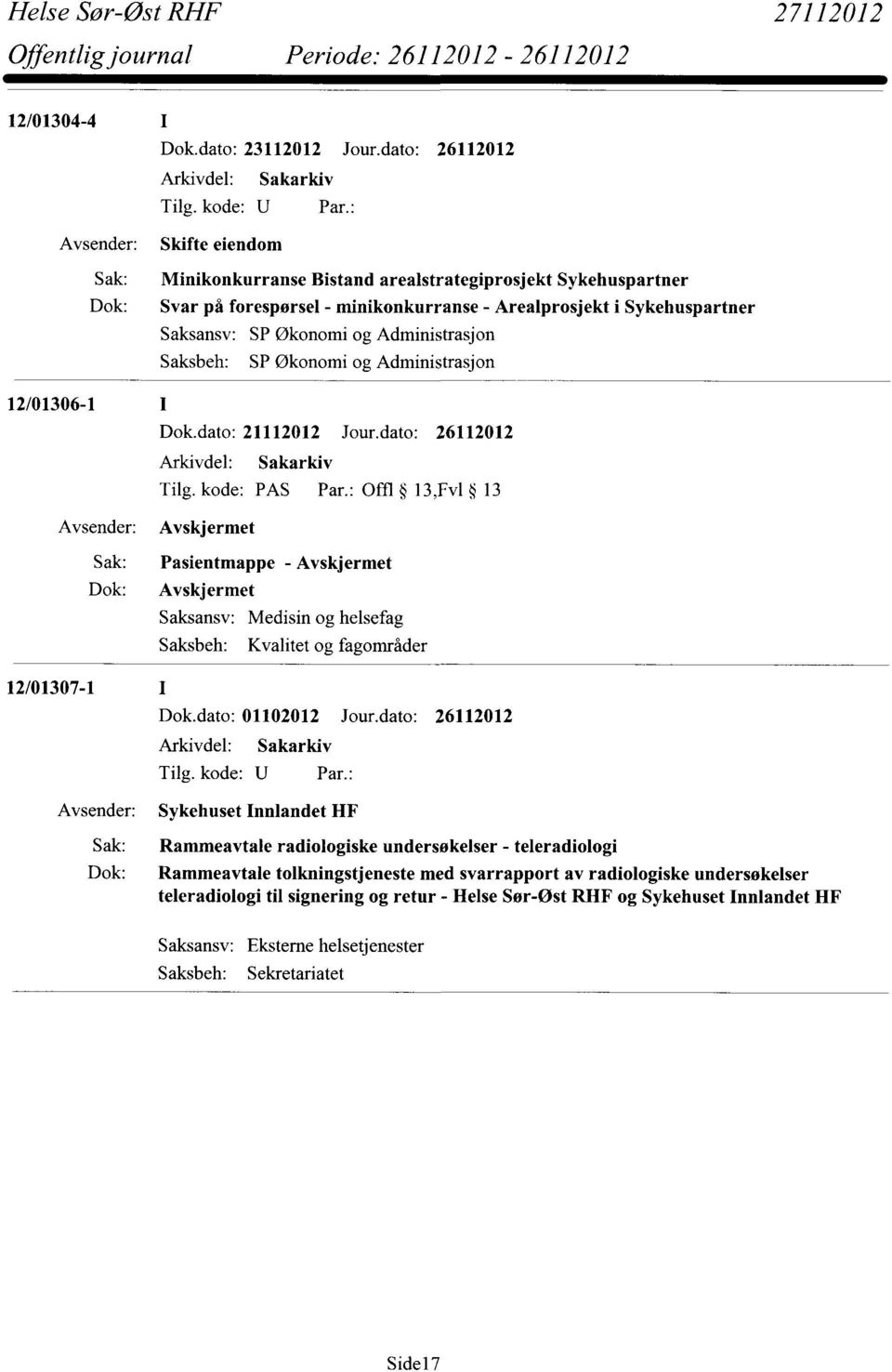 : Offl 13,Fv1 13 Avskjermet Sak: Pasientmappe - Avskjermet Dok: Avskjermet 12/01307-1 Dok.dato: 01102012 Jour.