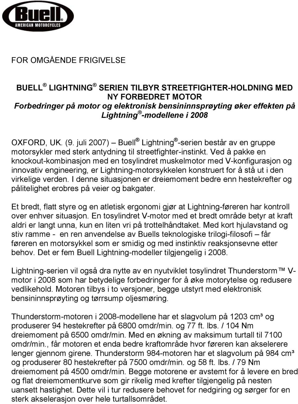 Ved å pakke en knockout-kombinasjon med en tosylindret muskelmotor med V-konfigurasjon og innovativ engineering, er Lightning-motorsykkelen konstruert for å stå ut i den virkelige verden.