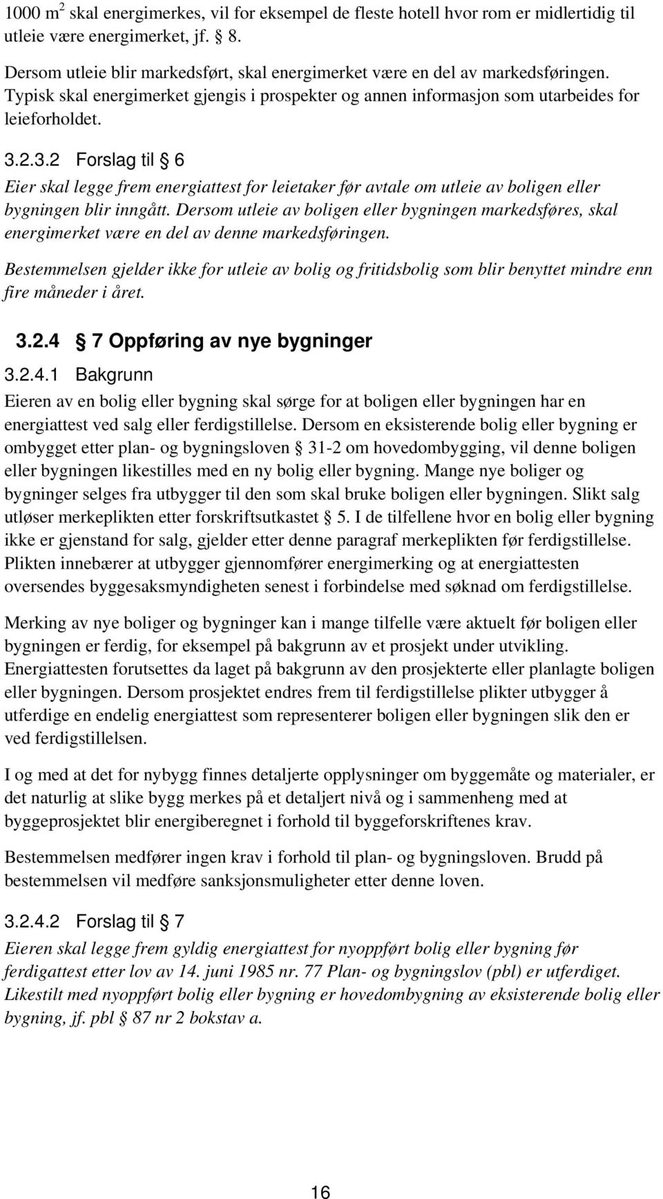 2.3.2 Forslag til 6 Eier skal legge frem energiattest for leietaker før avtale om utleie av boligen eller bygningen blir inngått.