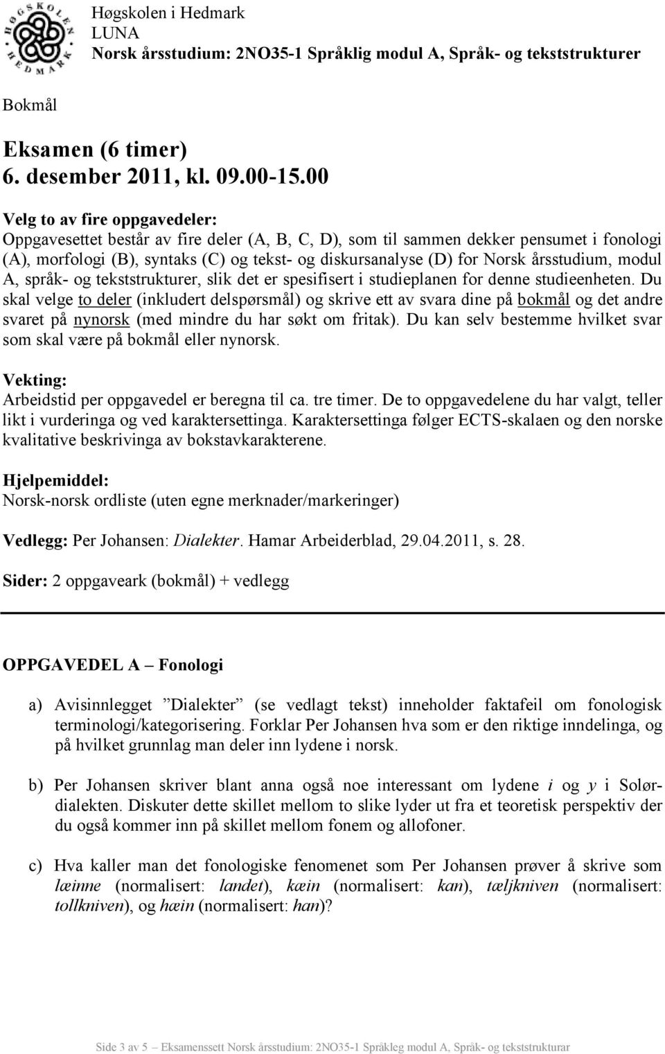 årsstudium, modul A, språk- og tekststrukturer, slik det er spesifisert i studieplanen for denne studieenheten.