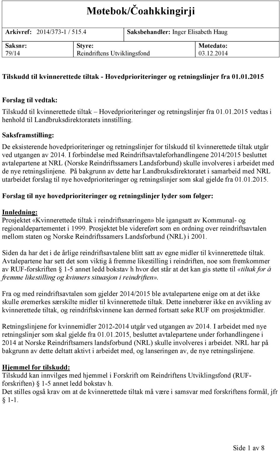 Saksframstilling: De eksisterende hovedprioriteringer og retningslinjer for tilskudd til kvinnerettede tiltak utgår ved utgangen av 2014.