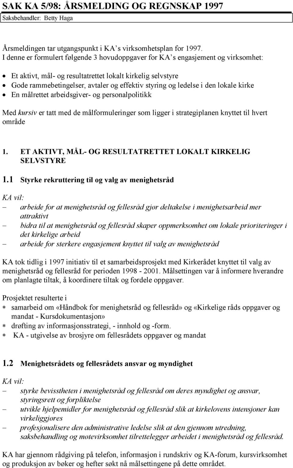 ledelse i den lokale kirke En målrettet arbeidsgiver- og personalpolitikk Med kursiv er tatt med de målformuleringer som ligger i strategiplanen knyttet til hvert område 1.