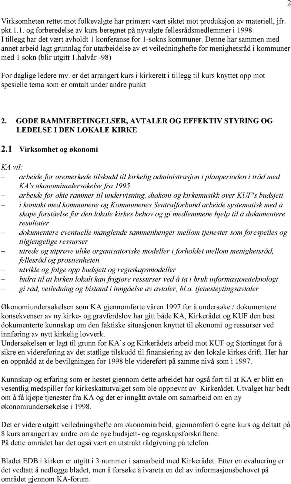 Denne har sammen med annet arbeid lagt grunnlag for utarbeidelse av et veiledninghefte for menighetsråd i kommuner med 1 sokn (blir utgitt 1.halvår -98) For daglige ledere mv.