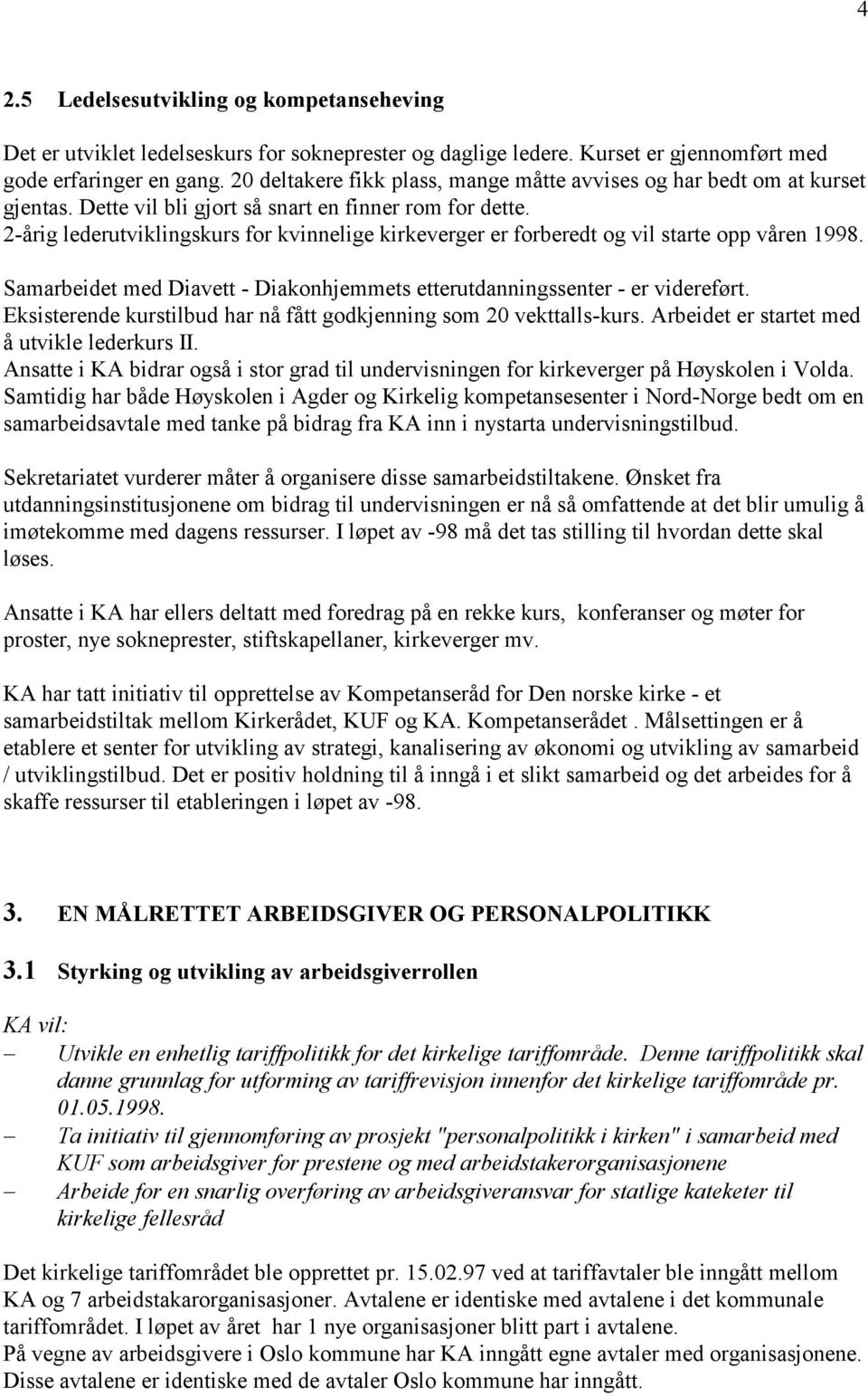 2-årig lederutviklingskurs for kvinnelige kirkeverger er forberedt og vil starte opp våren 1998. Samarbeidet med Diavett - Diakonhjemmets etterutdanningssenter - er videreført.