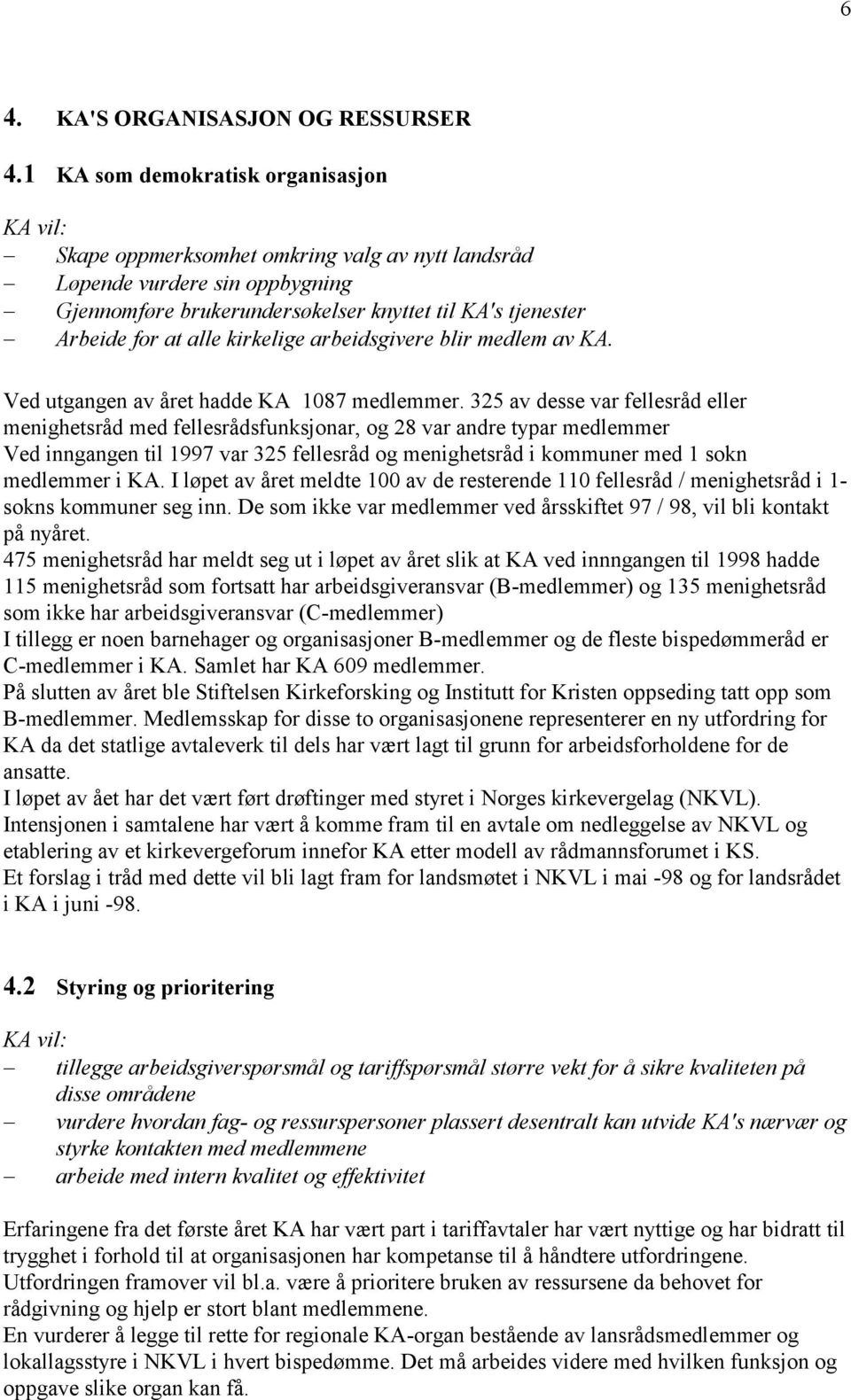 kirkelige arbeidsgivere blir medlem av KA. Ved utgangen av året hadde KA 1087 medlemmer.