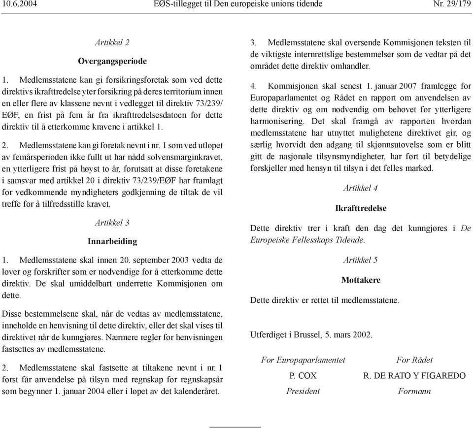 frist på fem år fra ikrafttredelsesdatoen for dette direktiv til å etterkomme kravene i artikkel 1. 2. Medlemsstatene kan gi foretak nevnt i nr.