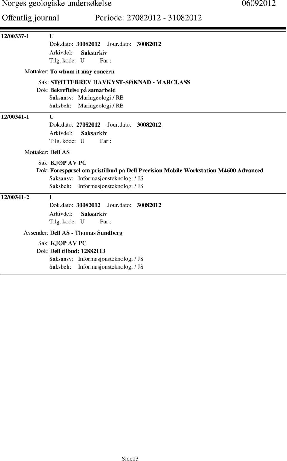 Saksbeh: Maringeologi / RB 12/00341-1 U Dok.dato: 27082012 Jour.