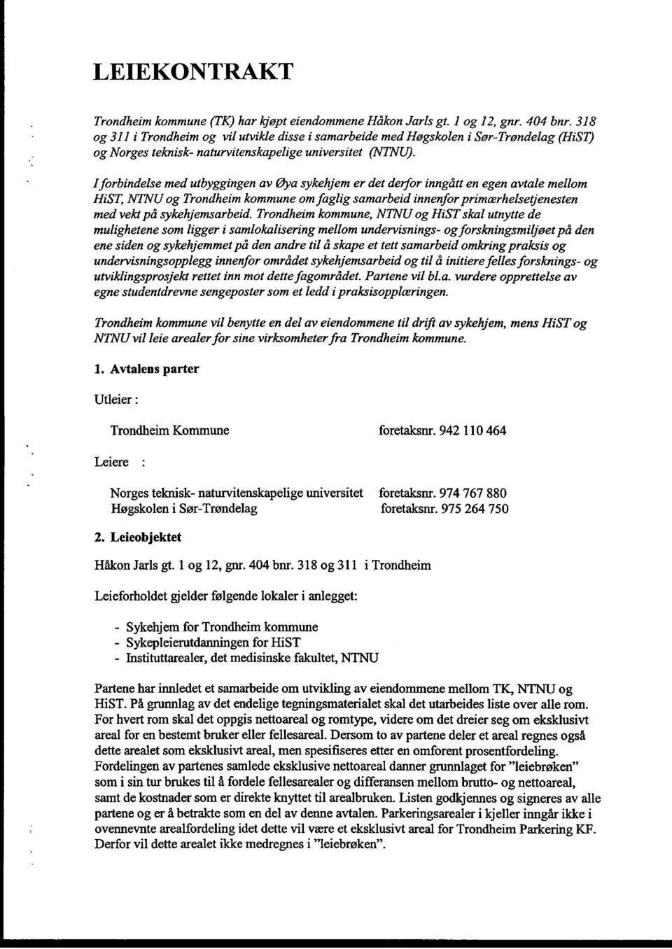 Iforbindelse med utbyggingen av øya sykehjem er det derfor inngått en egen avtale mellom HiST, NTNU og Trondheim kommune omfaglig samarbeid innenforprimærhelsetjenesten med vekt på sykehjemsarbeid.