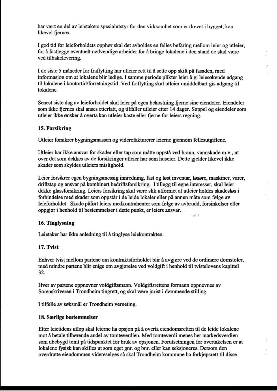 tilbakelevering. I de siste 5 måneder før fraflytting har utleier retttil å sette opp skilt på fasaden, med informasjon om at lokalene blir ledige.