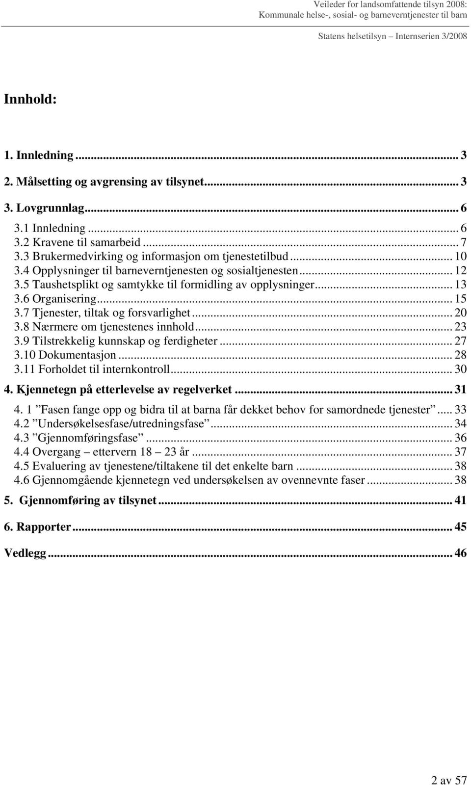 .. 20 3.8 Nærmere om tjenestenes innhold... 23 3.9 Tilstrekkelig kunnskap og ferdigheter... 27 3.10 Dokumentasjon... 28 3.11 Forholdet til internkontroll... 30 4.