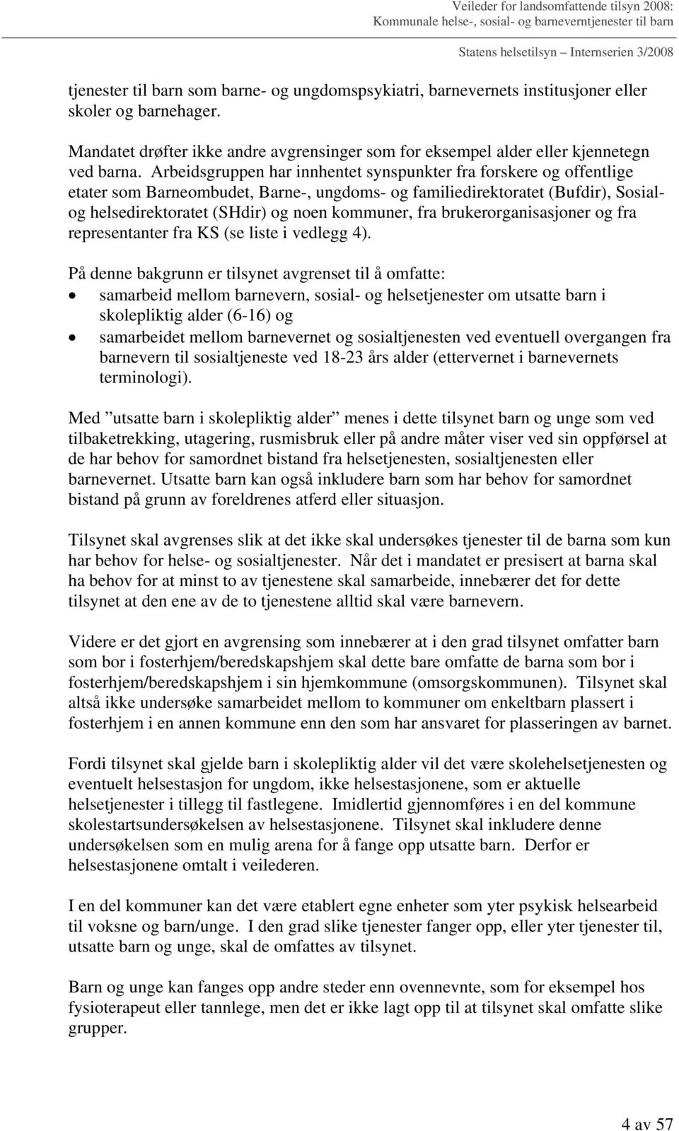 brukerorganisasjoner og fra representanter fra KS (se liste i vedlegg 4).