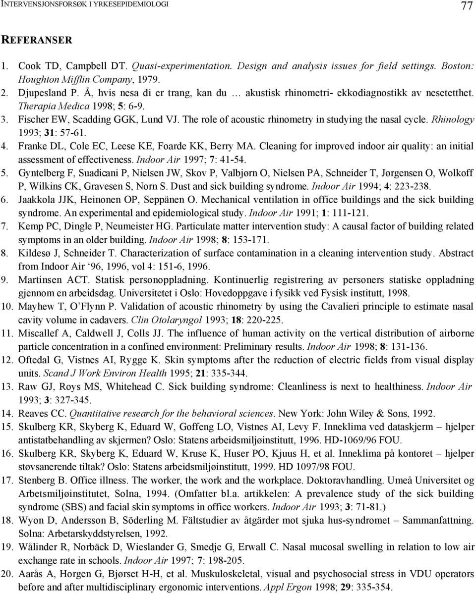 The role of acoustic rhinometry in studying the nasal cycle. Rhinology 1993; 31: 57-61. 4. Franke DL, Cole EC, Leese KE, Foarde KK, Berry MA.