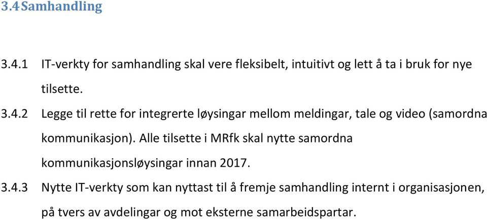 Alle tilsette i MRfk skal nytte samordna kommunikasjonsløysingar innan 2017. 3.4.