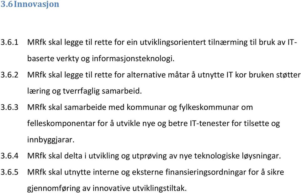 3.6.5 MRfk skal utnytte interne og eksterne finansieringsordningar for å sikre gjennomføring av innovative utviklingstiltak.