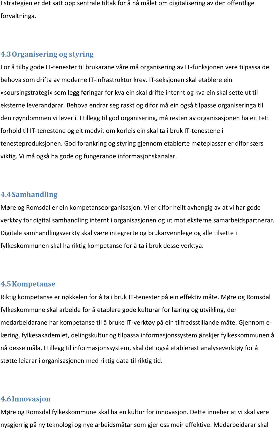 IT-seksjonen skal etablere ein «soursingstrategi» som legg føringar for kva ein skal drifte internt og kva ein skal sette ut til eksterne leverandørar.