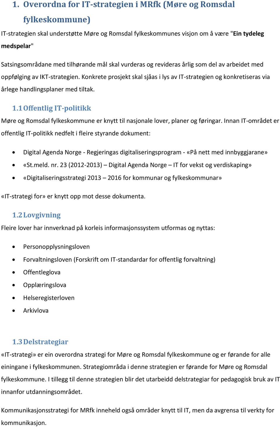 Konkrete prosjekt skal sjåas i lys av IT-strategien og konkretiseras via årlege handlingsplaner med tiltak. 1.